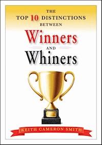 The Top 10 Distinctions Between Winners and Whiners - Keith Cameron Smith - E-Book