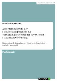 Anforderungsprofil der Schlüsselkompetenzen für Verwaltungswirte bei der bayerischen Staatsfinanzverwaltung - Manfred Hilebrand - E-Book