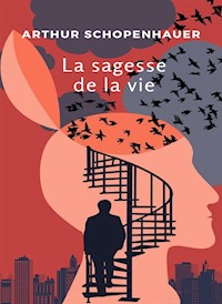 La sagesse de la vie (traduit) - Arthur Schopenhauer - E-Book