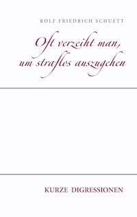 Oft verzeiht man, um straflos auszugehen - Rolf Friedrich Schuett - E-Book