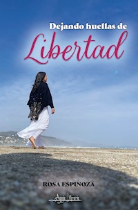 Dejando huellas de libertad - Rosa Espinoza - E-Book