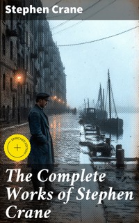 The Complete Works of Stephen Crane - Stephen Crane - E-Book