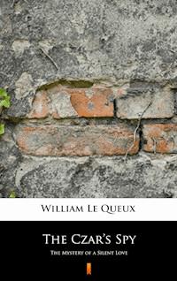 The Czar’s Spy - William Le Queux - E-Book