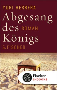 Abgesang des Königs - Yuri Herrera - E-Book