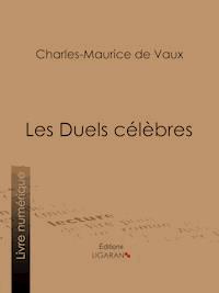 Les Duels célèbres - Charles-Maurice de Vaux - E-Book