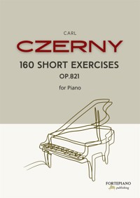 Carl Czerny – 160 Short Exercises for Piano, Op.821 - Carl Czerny - E-Book
