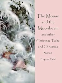The Mouse and the Moonbeam - Eugene Field - E-Book