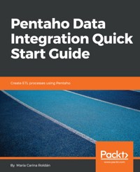 Pentaho Data Integration Quick Start Guide - María Carina Roldán - E-Book