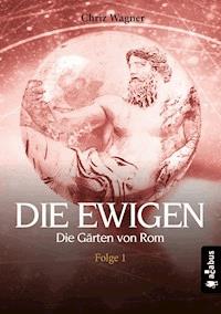 DIE EWIGEN. Die Gärten von Rom - Chriz Wagner - E-Book