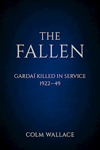 The Fallen: Gardai Killed in Service 1922-49 - Colm Wallace - E-Book