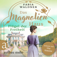 Das Magnolienhaus - Flügel der Freiheit - Schicksal sind wir, Band 2 (Ungekürzt) - Fabia Waldner - Hörbuch