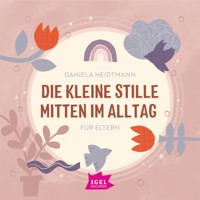 Die kleine Stille mitten im Alltag. Für Eltern - Dr. Daniela Heidtmann - Hörbuch