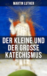 Martin Luther: Der kleine und der große Katechismus - Martin Luther - E-Book
