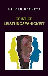Geistige Leistungsfähigkeit (übersetzt) - Arnold Bennett - E-Book