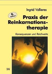 Praxis der Reinkarnation - Ingrid Vallieres - E-Book