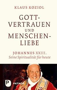 Gottvertrauen und Menschenliebe - Klaus Koziol - E-Book