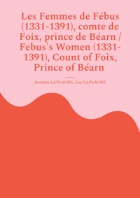 Les Femmes de Fébus (1331-1391), comte de Foix, prince de Béarn / Febus's Women (1331-1391), Count of Foix, Prince of Béarn - Jocelyne Laplagne - E-Book