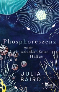 Phosphoreszenz - Was dir in dunklen Zeiten Halt gibt - Julia Baird - E-Book