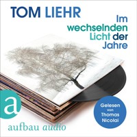Im wechselnden Licht der Jahre (Ungekürzt) - Tom Liehr - Hörbuch