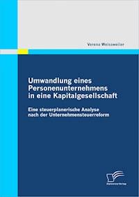 Umwandlung eines Personenunternehmens in eine Kapitalgesellschaft - Verena Weissweiler - E-Book