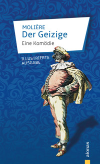 Der Geizige. Eine Komödie. - Jean Baptiste Molière - E-Book