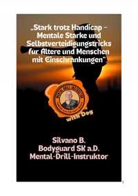 "Stark trotz Handicap - Mentale Stärke und Selbstverteidigungstricks für Ältere und Menschen mit Einschränkungen" - Silvano B - E-Book