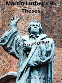 Martin Luther's 95 Theses - Martin Luther - E-Book