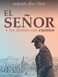 El señor y los demás son cuentos - Leopoldo Alas Clarín - E-Book