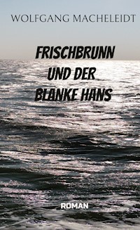 Frischbrunn und der Blanke Hans - Wolfgang Macheleidt - E-Book