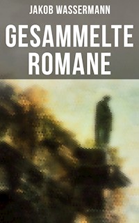 Gesammelte Romane von Jakob Wassermann - Jakob Wassermann - E-Book