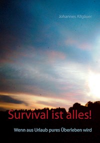 Survival ist alles! - Johannes Allgäuer - E-Book