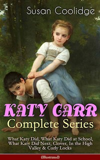 KATY CARR Complete Series: What Katy Did, What Katy Did at School, What Katy Did Next, Clover, In the High Valley & Curly Locks (Illustrated) - Susan Coolidge - E-Book