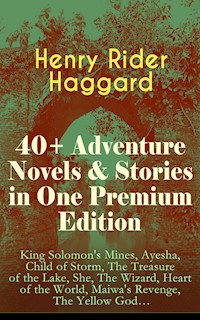 40+ Adventure Novels & Stories in One Premium Edition - Henry Rider Haggard - E-Book
