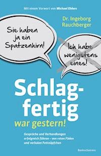 Schlagfertig war gestern! - Ingeborg Rauchberger - E-Book