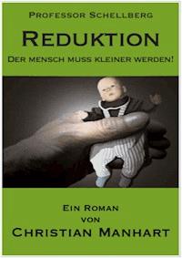 Reduktion - Der Mensch muss kleiner werden! - Christian Manhart - E-Book
