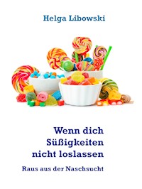 Wenn dich Süßigkeiten nicht loslassen - Helga Libowski - E-Book