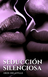 Seducción silenciosa - Eros Delaville - E-Book