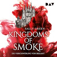 Kingdoms of Smoke – Teil 1: Die Verschwörung von Brigant - Sally Green - Hörbuch