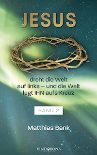 Jesus dreht die Welt auf links - und die Welt legt IHN aufs Kreuz - Matthias Bank - E-Book