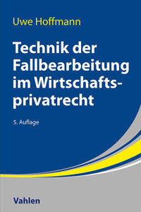 Technik der Fallbearbeitung im Wirtschaftsprivatrecht - Uwe Hoffmann - E-Book