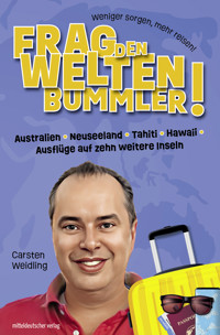 Frag den Weltenbummler! Australien, Neuseeland, Tahiti, Hawaii, Ausflüge auf zehn weitere Inseln - Carsten Weidling - E-Book