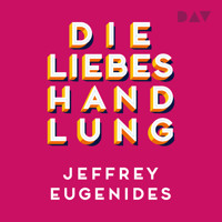 Die Liebeshandlung - Jeffrey Eugenides - Hörbuch
