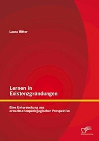 Lernen in Existenzgründungen: Eine Untersuchung aus erwachsenenpädagogischer Perspektive - Laura Ritter - E-Book