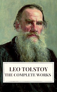 Leo Tolstoy: The Complete Works - Leo Tolstoy - E-Book