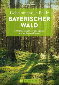 Geheimnisvolle Pfade Bayerischer Wald - Herwig Slezak - E-Book