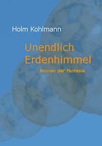 Unendlich Erdenhimmel - Holm Kohlmann - E-Book
