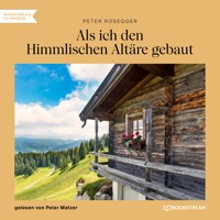 Als ich den Himmlischen Altäre gebaut - Peter Rosegger - Hörbuch