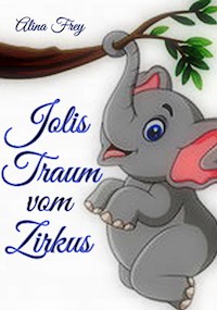 Jolis Traum vom Zirkus - Alina Frey - E-Book