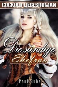 Die sündige Ehefrau: Historischer Cuckold Liebesroman - Paul Bube - kostenlos E-Book