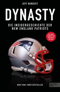 Dynasty. Die Insidergeschichte der New England Patriots - Jeff Benedict - E-Book